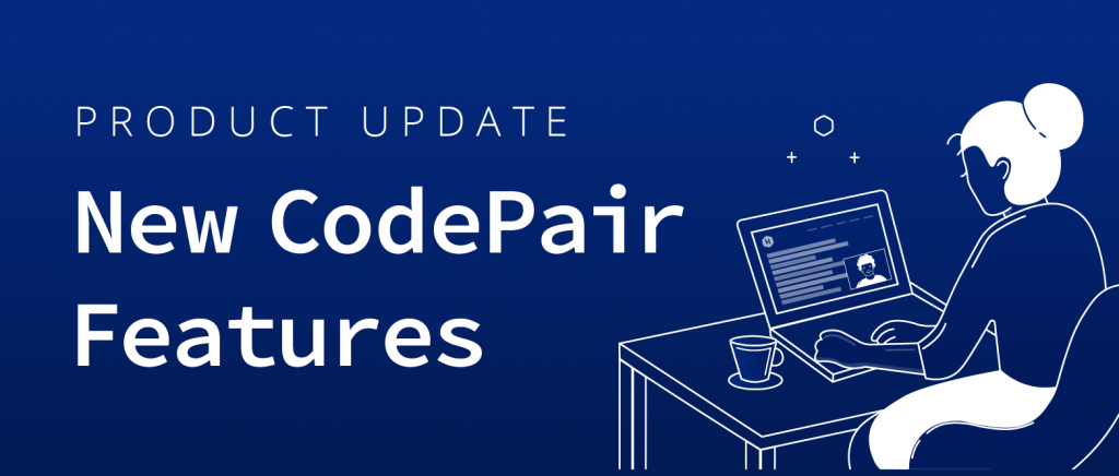 New CodePair Features: CodeScreen Integration & More - HackerRank Blog
